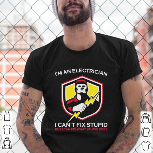 I’m An Electrician I Can’t Fix Stupid But I Can Fix What Does shirt
