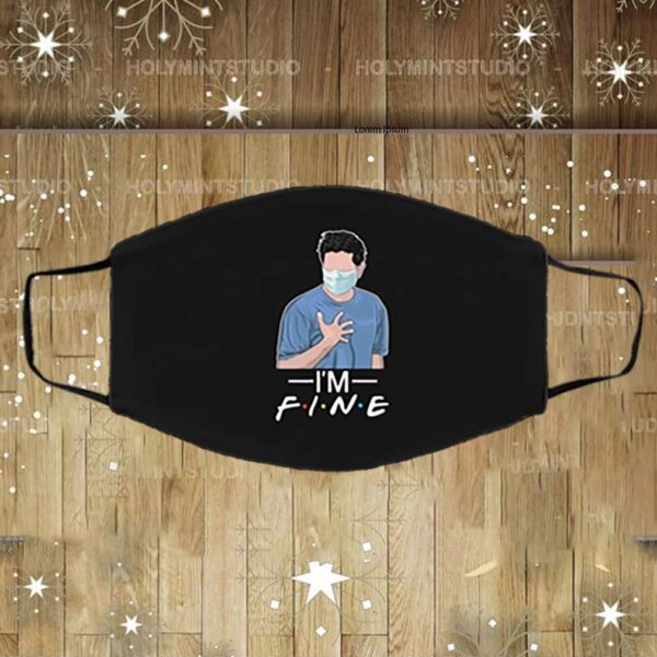 I’m Fine Ross Geller With A Mask Washable Reusable Custom Printed Cloth Face Mask Cover