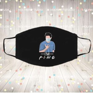 I’m Fine Ross Geller With A Mask Washable Reusable Custom Printed Cloth Face Mask Cover