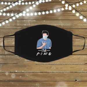 I’m Fine Ross Geller With A Mask Washable Reusable Custom Printed Cloth Face Mask Cover