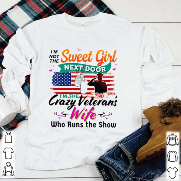 I’m Not The Sweet Girl Next Door I’m The Crazy Veteran’s Wife Who Runs The Show hoodie, sweater, longsleeve, shirt v-neck, t-shirt