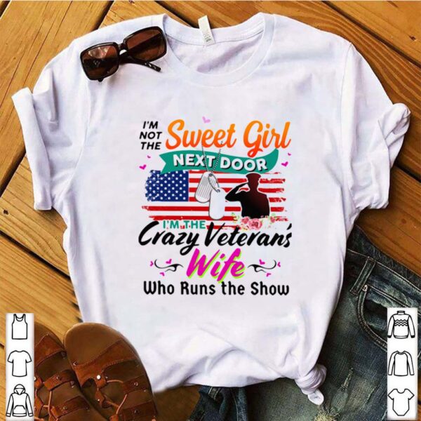 I’m Not The Sweet Girl Next Door I’m The Crazy Veteran’s Wife Who Runs The Show hoodie, sweater, longsleeve, shirt v-neck, t-shirt