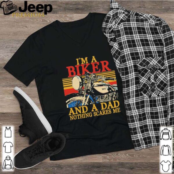 Im a biker and a dad nothing scares me vintage retro hoodie, sweater, longsleeve, shirt v-neck, t-shirt 2 1