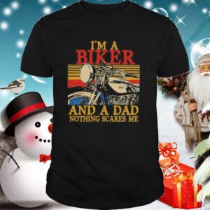 Im a biker and a dad nothing scares me vintage retro shirt