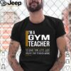 Im a gym teacher to save time lets just assume that im never wrong hoodie, sweater, longsleeve, shirt v-neck, t-shirt