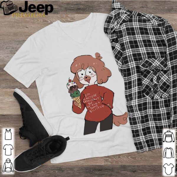 I’m a lactose intolerant but I’m also a dumb bitch shirt
