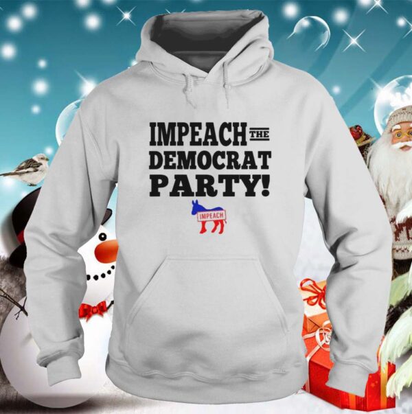 Impeach the democrat party impeach hoodie, sweater, longsleeve, shirt v-neck, t-shirt