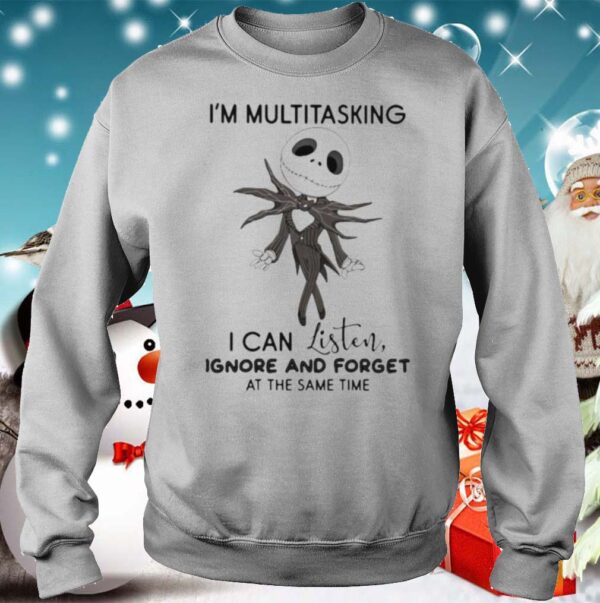 Jack skellington im multitasking i can listen ignore and forget at the same time hoodie, sweater, longsleeve, shirt v-neck, t-shirt 3