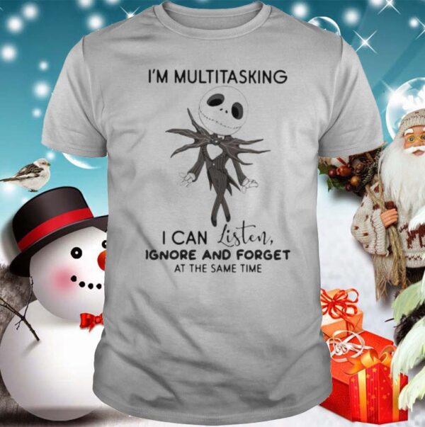 Jack skellington im multitasking i can listen ignore and forget at the same time hoodie, sweater, longsleeve, shirt v-neck, t-shirt