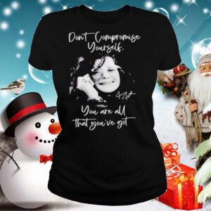 Janis joplin dont compromise yourself you are all youve got signature shirt 3