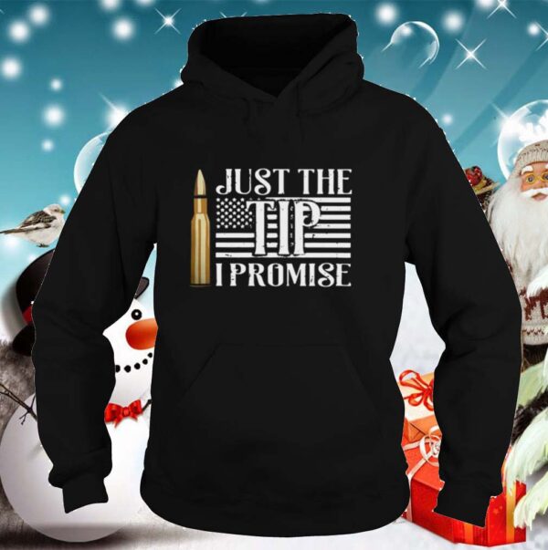 Just The Tip I Promise shirts