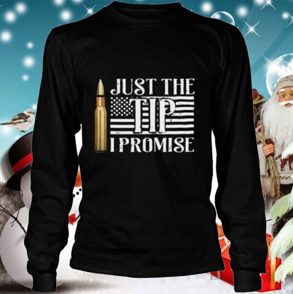 Just The Tip I Promise shirts