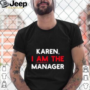 Karen I am the Manager shirt