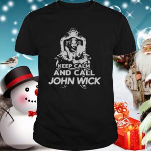Keep Calm And Call John Wick shirt