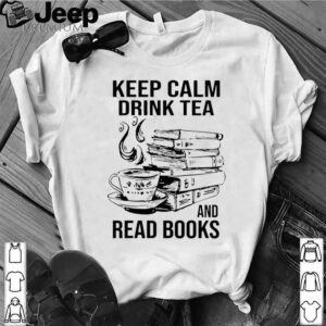 Keep Calm Drink Tea And Read Books shirt