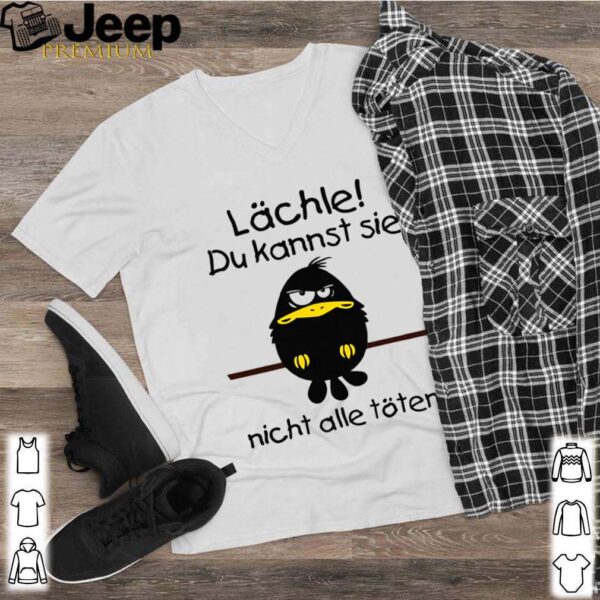 Lächle Du Kannst Sie Nicht Alle Töten shirt