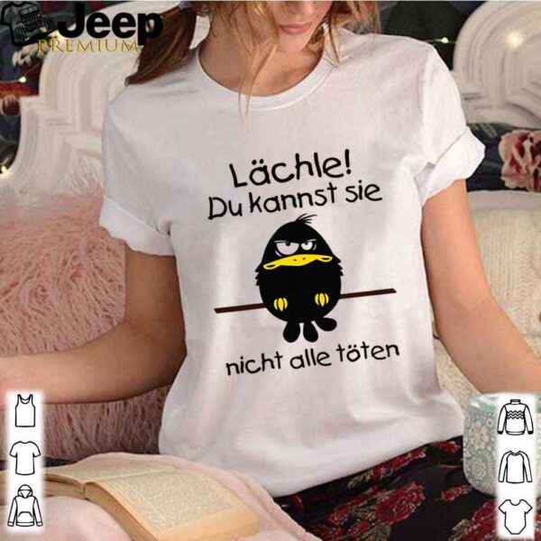 Lächle Du Kannst Sie Nicht Alle Töten shirt