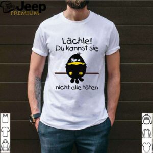 Lächle Du Kannst Sie Nicht Alle Töten shirt