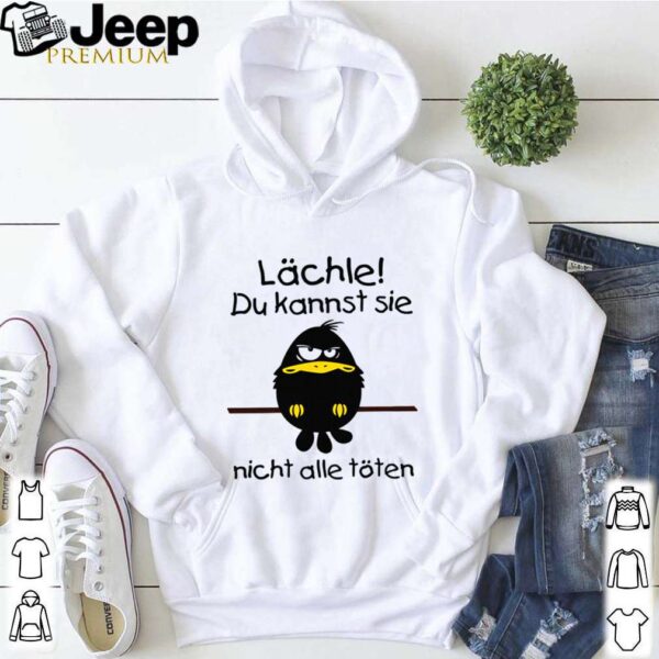 Lächle Du Kannst Sie Nicht Alle Töten shirt