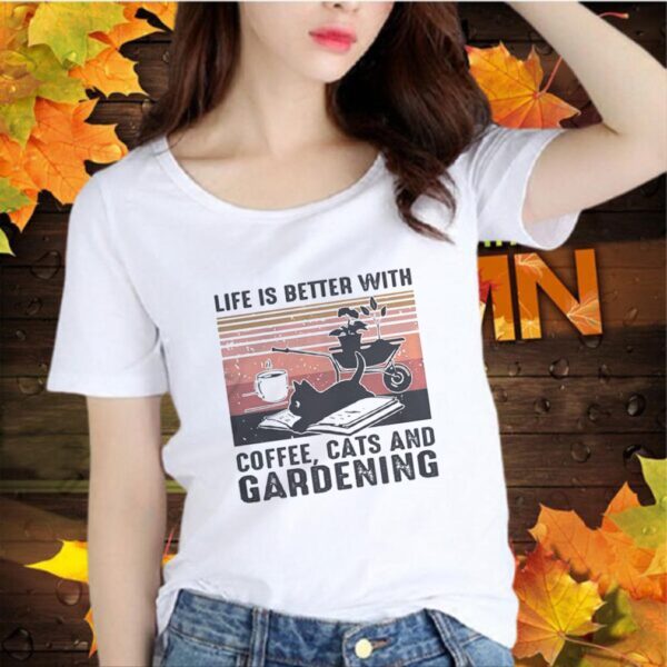 Life is better with coffee cats and gardening vintage retro shirt