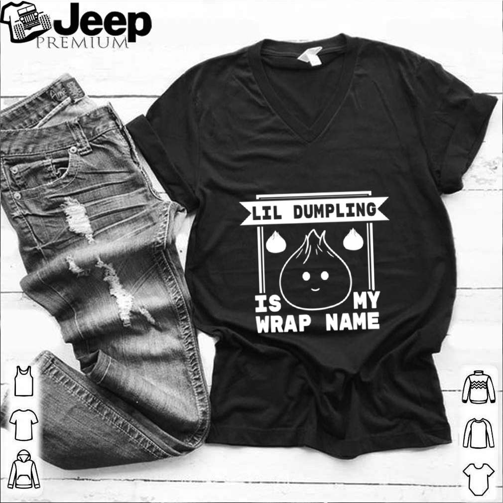 Lil Dumpling is My Wrap Name Cuisine Food Pun shirt 10 Lil Dumpling is My Wrap Name Cuisine Food Pun shirt 1 Shirt, hoodie, sweater, long sleeve and tank top