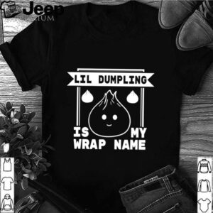 Lil Dumpling is My Wrap Name Cuisine Food Pun shirt