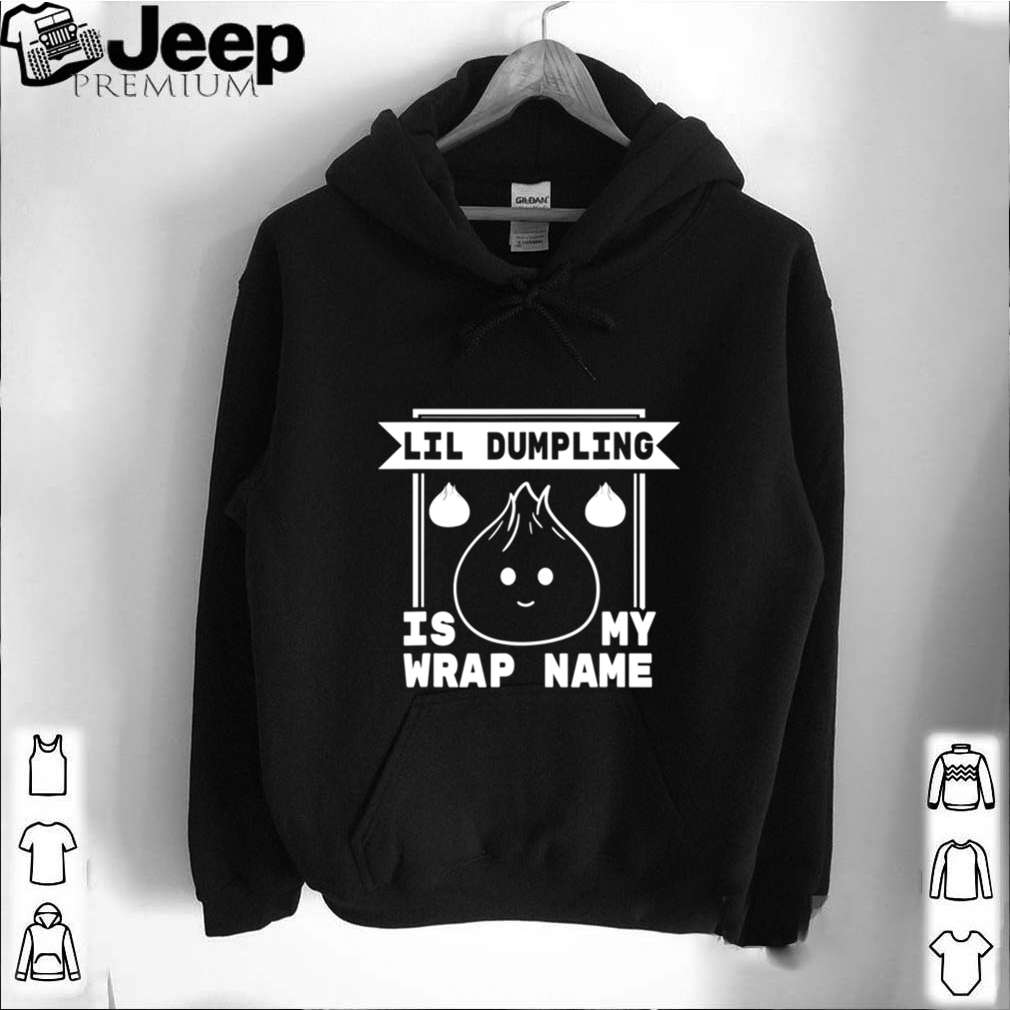 Lil Dumpling is My Wrap Name Cuisine Food Pun shirt 6 Lil Dumpling is My Wrap Name Cuisine Food Pun shirt 5 Shirt, hoodie, sweater, long sleeve and tank top