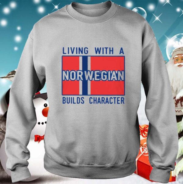 Living With Norwegian Builds Character shirt