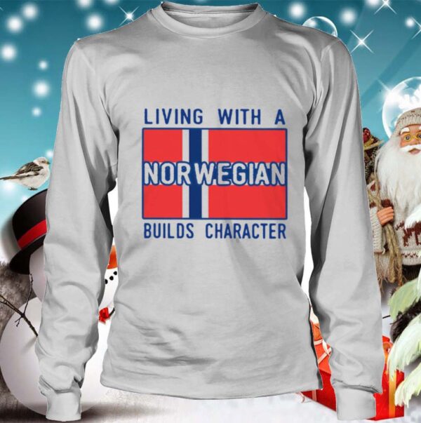 Living With Norwegian Builds Character shirt