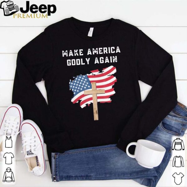 Make America Godly Again for Patriotic Christians shirt