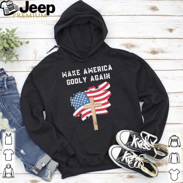 Make America Godly Again for Patriotic Christians shirt