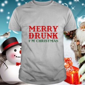 Merry Drunk Im Christmas shirt