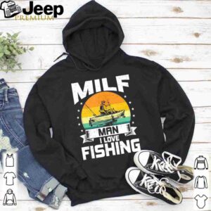 Milf Man I Love Fishing Funny Fly Fishing hoodie, sweater, longsleeve, shirt v-neck, t-shirt 5