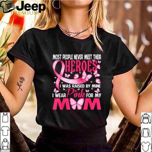 My Heroes I Wear Pink For My Mom Breast Cancer Awareness shirt