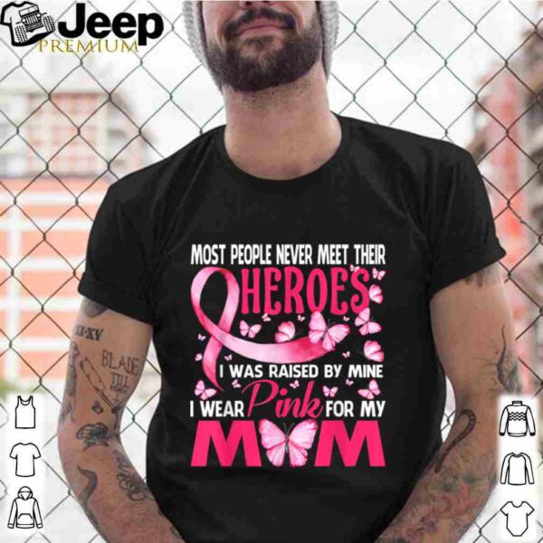 My Heroes I Wear Pink For My Mom Breast Cancer Awareness shirt