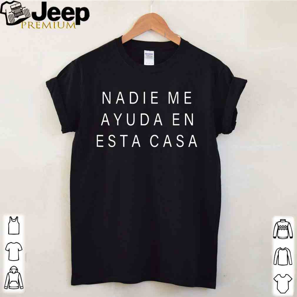NADIE ME AYUDA EN ESTA CASA Para Mama o Abuela T Shirts 4