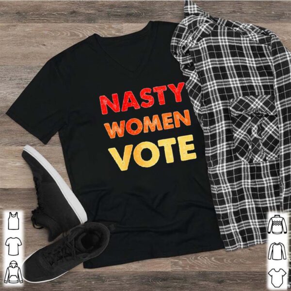 Nasty women vote shirt