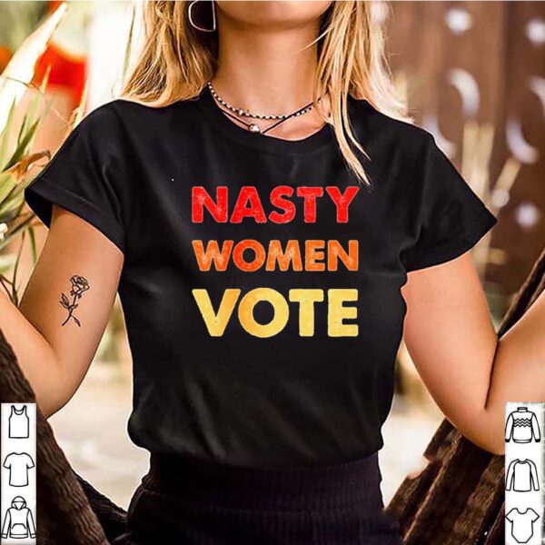 Nasty women vote shirt