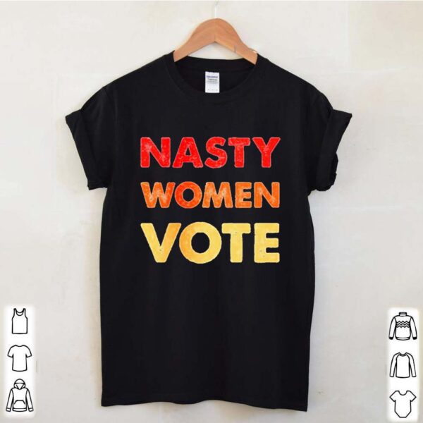 Nasty women vote shirt