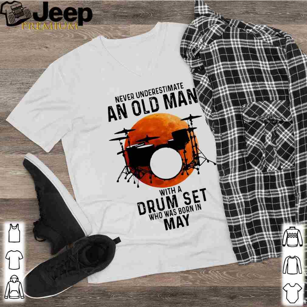Never Underestimate An Old Man With A Drum Set Who Was Born In May Moon Shirt 2 hoodie, sweater, longsleeve, v-neck t-shirt
