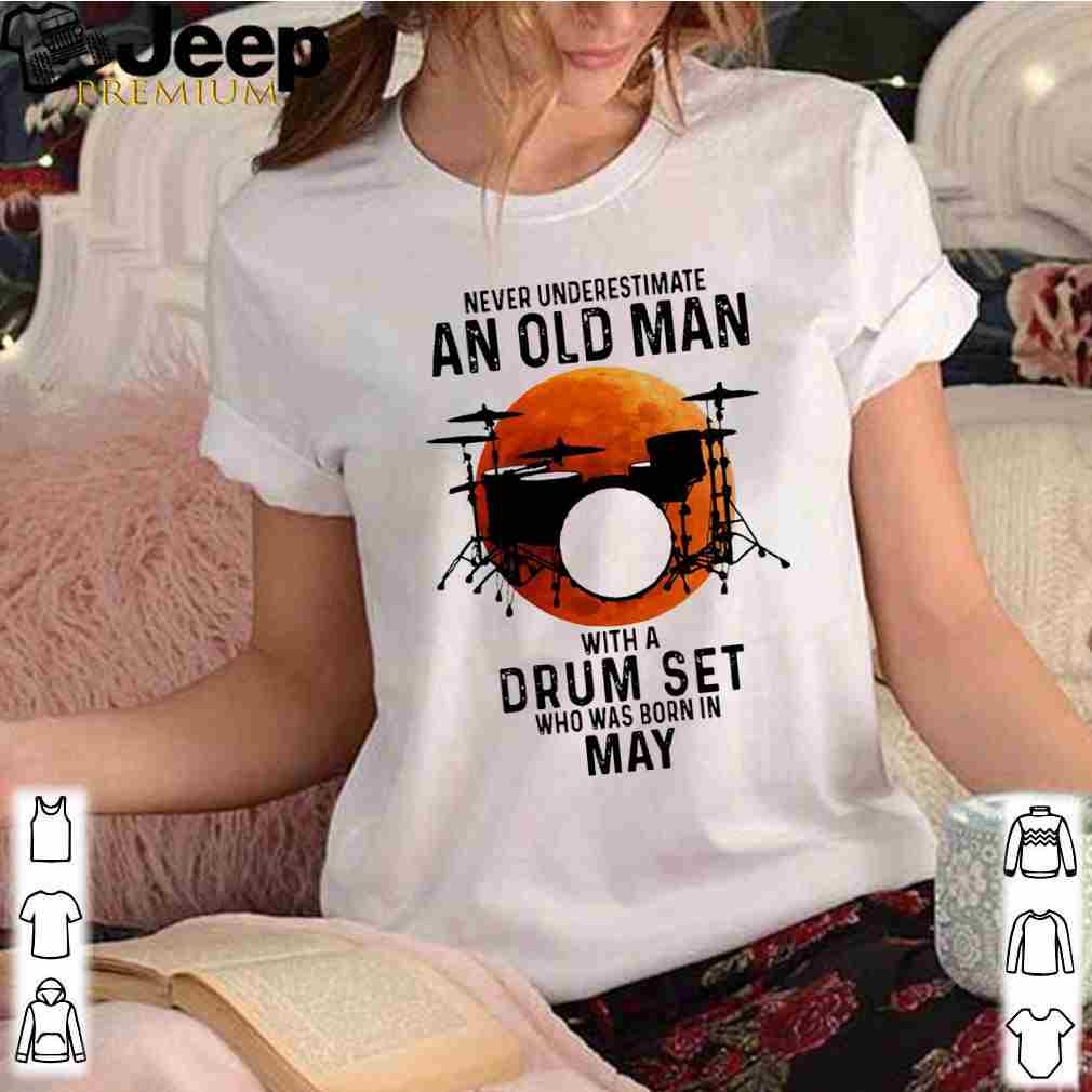 Never Underestimate An Old Man With A Drum Set Who Was Born In May Moon Shirt 3