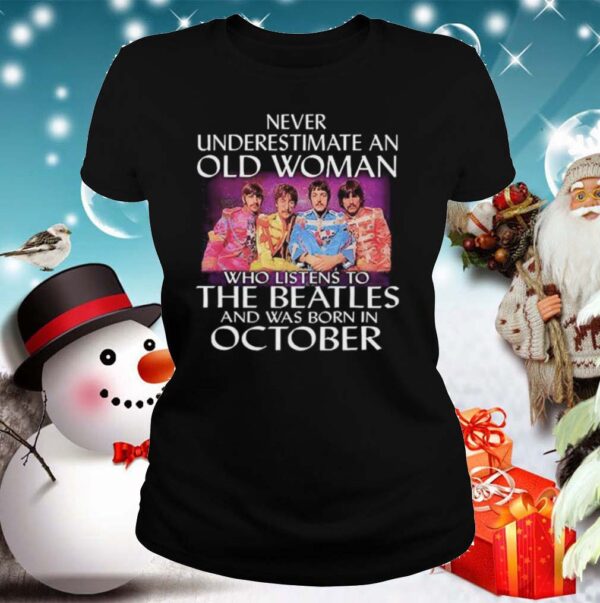 Never Underestimate An Old Woman Who Listens To The Beatles And Was Born In October hoodie, sweater, longsleeve, shirt v-neck, t-shirt 2