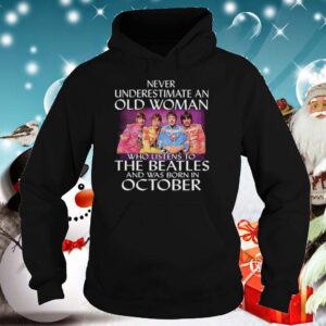 Never Underestimate An Old Woman Who Listens To The Beatles And Was Born In October hoodie, sweater, longsleeve, shirt v-neck, t-shirt 3