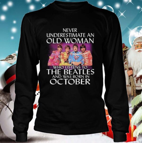 Never Underestimate An Old Woman Who Listens To The Beatles And Was Born In October hoodie, sweater, longsleeve, shirt v-neck, t-shirt 4