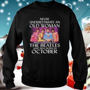 Never Underestimate An Old Woman Who Listens To The Beatles And Was Born In October hoodie, sweater, longsleeve, shirt v-neck, t-shirt 5