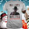 No lives matter hoodie, sweater, longsleeve, shirt v-neck, t-shirt