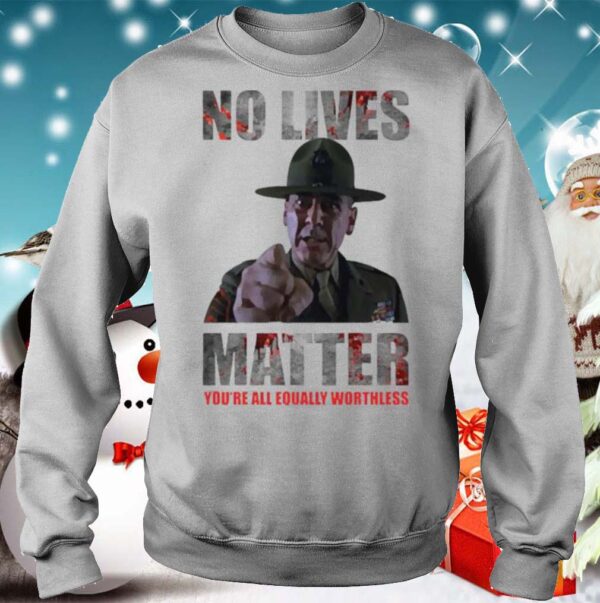 No lives matter hoodie, sweater, longsleeve, shirt v-neck, t-shirt 3