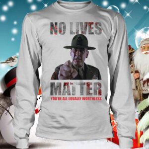 No lives matter hoodie, sweater, longsleeve, shirt v-neck, t-shirt 4