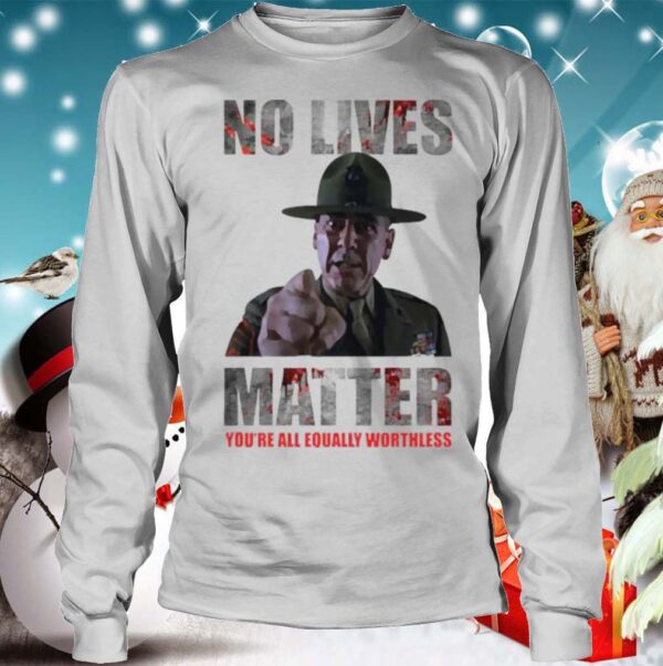 No lives matter hoodie, sweater, longsleeve, shirt v-neck, t-shirt 4