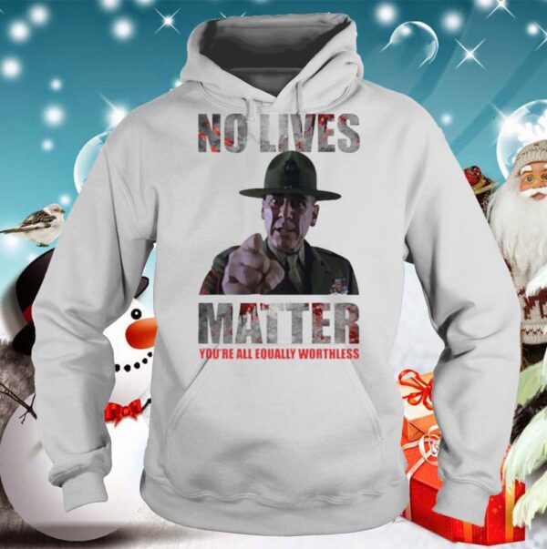 No lives matter hoodie, sweater, longsleeve, shirt v-neck, t-shirt 5